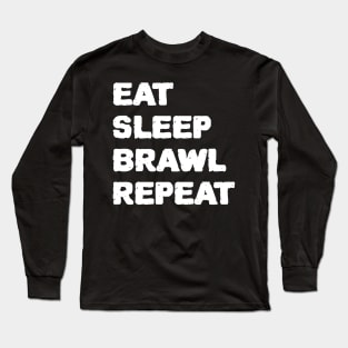 eat sleep brawl repeat Long Sleeve T-Shirt